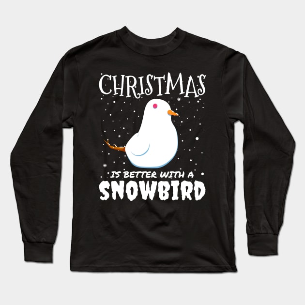 Christmas Is Better With A Snowbird - Christmas snow bird gift Long Sleeve T-Shirt by mrbitdot